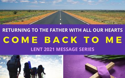 COME BACK TO ME – THE RIGHT TIME FOR LENT