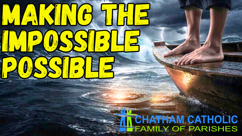 Bold yellow text'MAKING THE IMPOSSIBLE POSSIBLE' over stormy ocean with a person standing on a weathered boat; parish logo at bottom indicates Chatham Catholic Family of Parishes.
