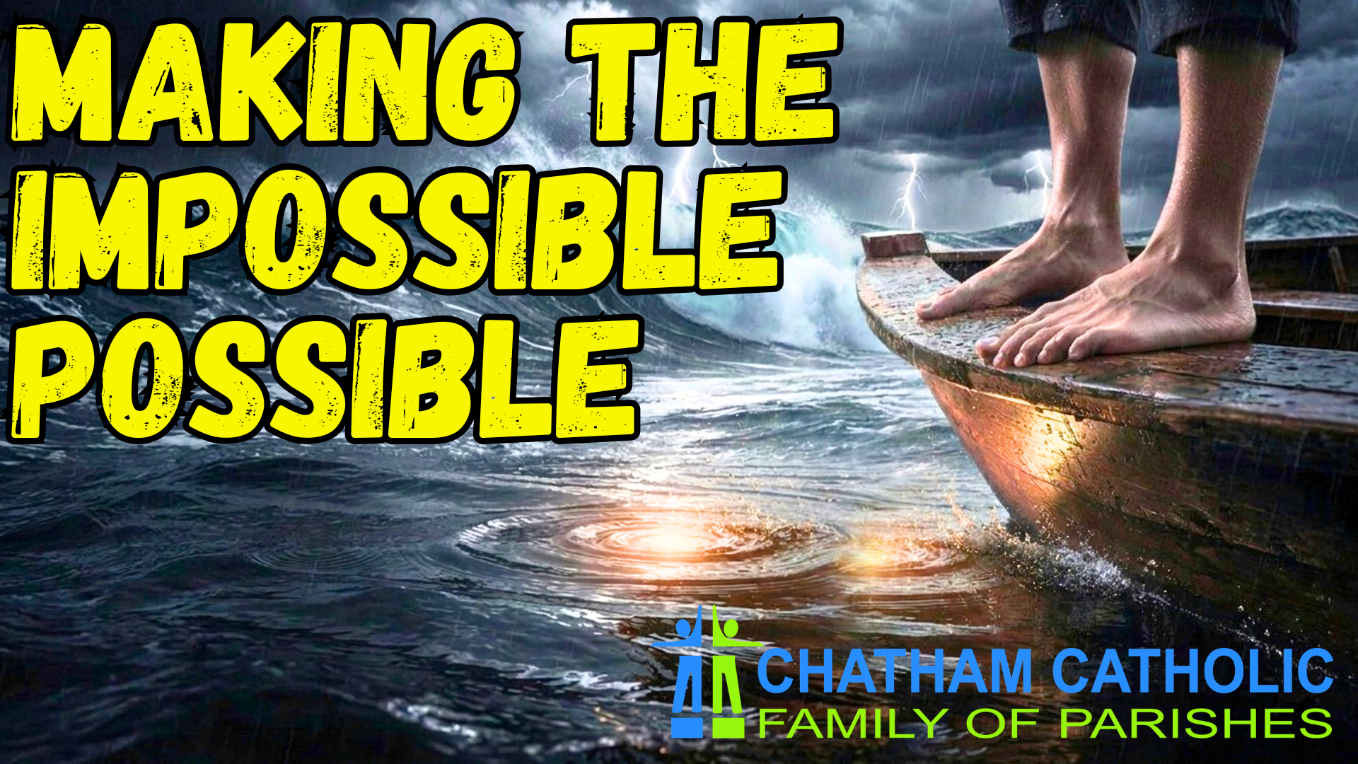 Bold yellow text'MAKING THE IMPOSSIBLE POSSIBLE' over stormy ocean with a person standing on a weathered boat; parish logo at bottom indicates Chatham Catholic Family of Parishes.